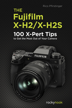 Paperback The Fujifilm X-H2/X-H2s: 100 X-Pert Tips to Get the Most Out of Your Camera Book