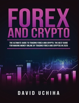 Paperback Forex and Cryptocurrency: The Ultimate Guide to Trading Forex and Cryptos. How to Make Money Online By Trading Forex and Cryptos in 2020. Book