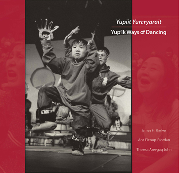 Yupiit Yuraryarait: Yup'ik Ways of Dancing