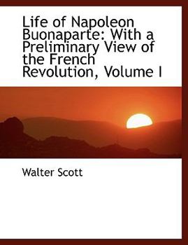 Paperback Life of Napoleon Buonaparte: With a Preliminary View of the French Revolution, Volume I (Large Print Edition) [Large Print] Book
