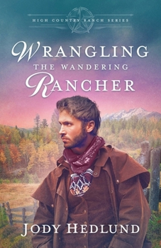 Wrangling the Wandering Rancher: A Sweet Historical Romance (High Country Ranch)