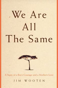 Hardcover We Are All the Same: A Story of a Boy's Courage and a Mother's Love Book