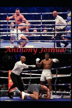 Paperback Anthony Joshua: Two Time Heavyweight Boxing Champion of the World! Book