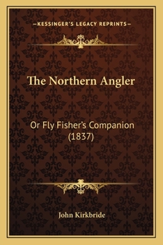 Paperback The Northern Angler: Or Fly Fisher's Companion (1837) Book