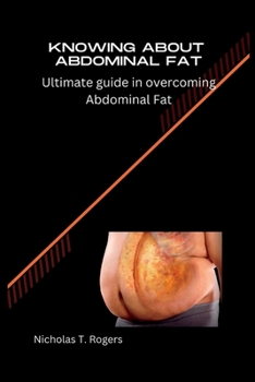 Paperback Knowing about Abdominal Fat: Ultimate guide in overcoming Abdominal Fat Book