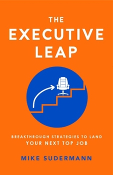 Paperback The Executive Leap: Breakthrough Strategies to Land Your Next Top Job Book