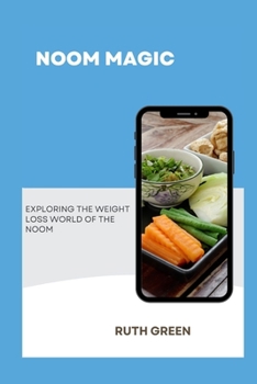 Paperback Noom Magic: Exploring the Weight Loss World of the Noom Book
