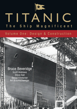 Hardcover Titanic: The Ship Magnificent - Volume I: Design & Construction Book