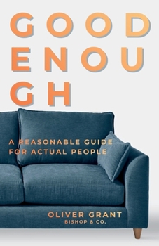 Paperback Good Enough: A Reasonable Guide for Actual People Book