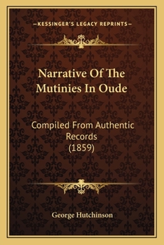 Paperback Narrative Of The Mutinies In Oude: Compiled From Authentic Records (1859) Book