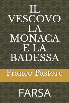 Paperback Il Vescovo La Monaca E La Badessa: Farsa [Italian] Book