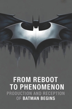 Paperback From Reboot to Phenomenon: Production and Reception of Batman Begins Book