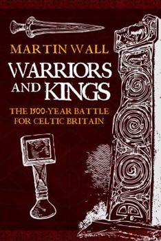 Hardcover Warriors and Kings: The 1500-Year Battle for Celtic Britain Book