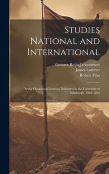 Hardcover Studies National and International: Being Occasional Lectures Delivered in the University of Edinburgh, 1864-1889 Book