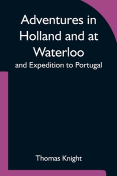 Paperback Adventures in Holland and at Waterloo; and Expedition to Portugal Book