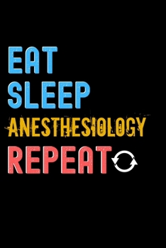 Paperback Eat, Sleep, anesthesiology, Repeat Notebook - anesthesiology Funny Gift: Lined Notebook / Journal Gift, 120 Pages, 6x9, Soft Cover, Matte Finish Book