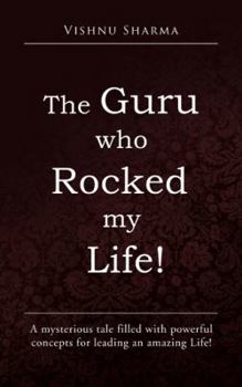 Paperback The Guru Who Rocked My Life!: A Mysterious Tale Filled with Powerful Concepts for Leading an Amazing Life! Book