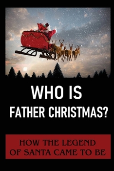 Paperback Who Is Father Christmas?: How The Legend Of Santa Came To Be Book