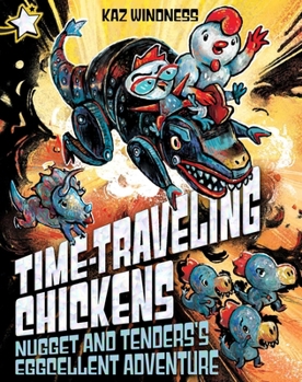 Nugget and Tenders's Eggcellent Adventure: A Star Chapter Book (Time-Traveling Chickens)