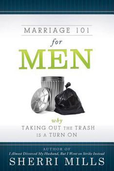 Paperback Marriage 101 for Men: Why Taking Out the Trash Is a Turn on Book