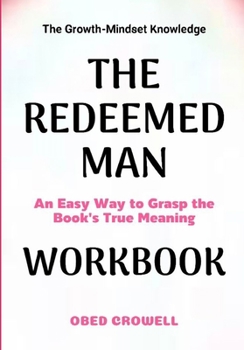 Paperback The Growth-Mindset Knowledge The Redeem Man: An Easy Way To Grasp The Book's True Meaning Book