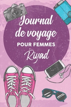 Journal de Voyage Pour Femmes Riyad: 6x9 Carnet de voyage I Journal de voyage avec instructions, Checklists et Bucketlists, cadeau parfait pour votre ... et pour chaque voyageur. (French Edition)
