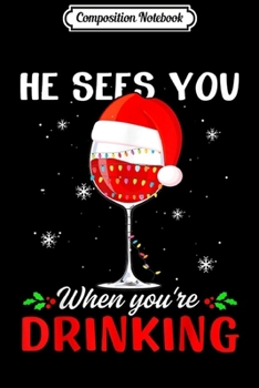 Paperback Composition Notebook: He Sees You When Your Drinking Christmas Women Wine Journal/Notebook Blank Lined Ruled 6x9 100 Pages Book