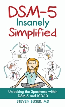 Hardcover DSM-5 Insanely Simplified: Unlocking the Spectrums within DSM-5 and ICD-10 [Hardcover] Book