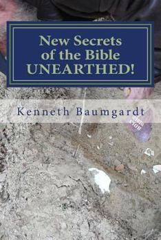 New Secrets of the Bible UNEARTHED! : Most Perplexing Mysteries of the Bible Answered by New Discoveries in Chronology and Science