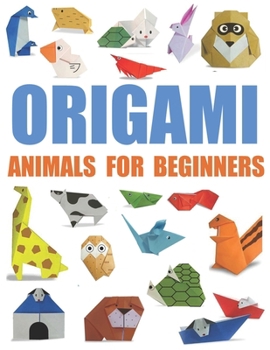 Origami Animals For Beginners: Over 120 Models of Origami Instructions ,Animals, Paper Planes, Flowers, Jewelry, Holiday Decorations, and More - Fun and Creative Paper Folding for All Ages