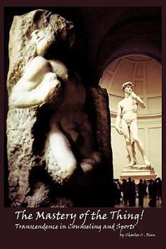 Paperback The Mastery of the Thing!: Transcendence in Counseling and Sports Book