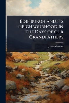 Paperback Edinburgh and its Neighbourhood in the Days of our Grandfathers Book