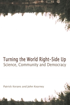 Paperback Turning the World Right-Side Up: Science, Community, and Democracy Book