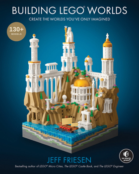 Hardcover Building Lego Worlds: Create the Worlds You've Only Imagined Book