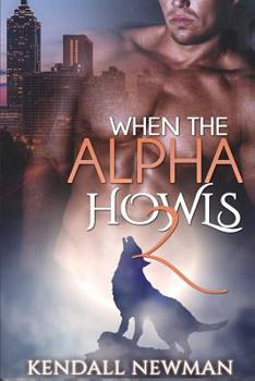 When the Alpha Howls 2: The Howling Confession - Book #2 of the When the Alpha Howls