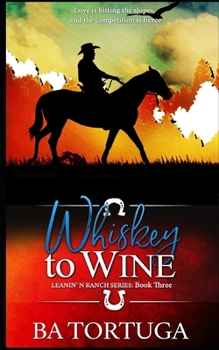 Whiskey to Wine - Book #3 of the Leanin' N