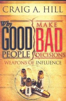Paperback Why Good People Make Bad Decisions: Weapons of Influence Book