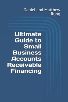 Ultimate Guide to Small Business Accounts Receivable Financing (Bigger Bottom Line Ultimate Small Business Guide Books)