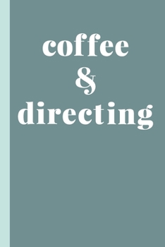 Coffee & Directing: Blank Writing Journal and Lined Notebook with Director Humor Cover Design in Teal Blue and Green