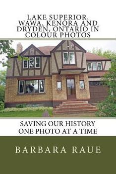 Lake Superior, Wawa, Kenora and Dryden, Ontario in Colour Photos: Saving Our History One Photo at a Time