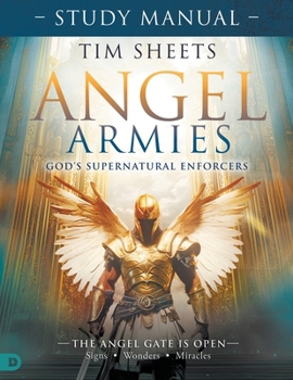 Paperback Angel Armies: God's Supernatural Enforcers Study Manual: The Angel Gate is Open: Signs, Wonders, and Miracles Book