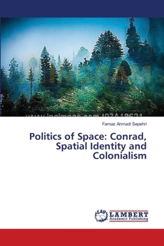 Paperback Politics of Space: Conrad, Spatial Identity and Colonialism Book