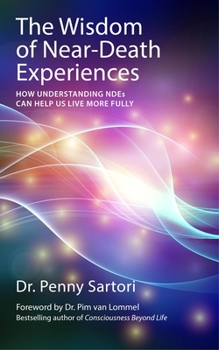 Paperback The Wisdom of Near-Death Experiences: How Understanding NDEs Can Help Us Live More Fully Book