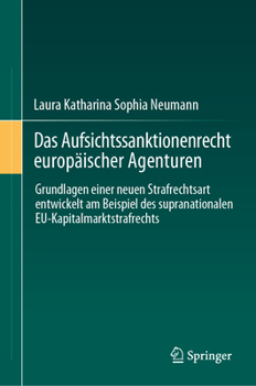 Hardcover Das Aufsichtssanktionenrecht Europäischer Agenturen: Grundlagen Einer Neuen Strafrechtsart Entwickelt Am Beispiel Des Supranationalen Eu-Kapitalmarkts [German] Book