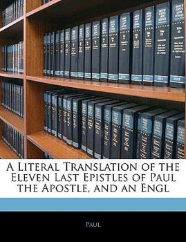 Paperback A Literal Translation of the Eleven Last Epistles of Paul the Apostle, and an Engl Book