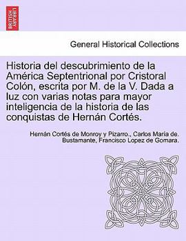 Paperback Historia del descubrimiento de la América Septentrional por Cristoral Colón, escrita por M. de la V. Dada a luz con varias notas para mayor inteligenc [Spanish] Book