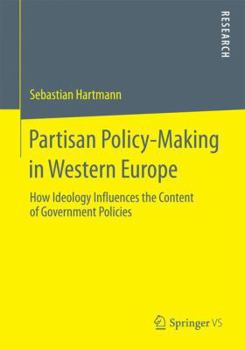 Paperback Partisan Policy-Making in Western Europe: How Ideology Influences the Content of Government Policies Book