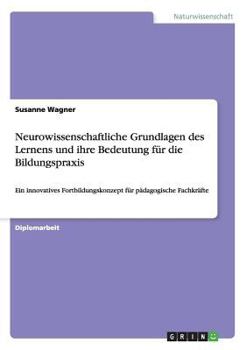 Paperback Neurowissenschaftliche Grundlagen des Lernens und ihre Bedeutung für die Bildungspraxis: Ein innovatives Fortbildungskonzept für pädagogische Fachkräf [German] Book