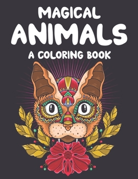 Paperback Magical Animals A Coloring Book: Mesmerizing Animal Patterns To Color For Relaxation, Coloring Pages With Intricate Designs Book