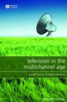 Paperback Television in the Multichannel Age: A Brief History of Cable Television Book